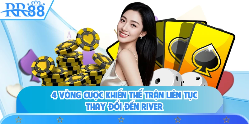 4 vòng cược khiến thế trận liên tục thay đổi đến River