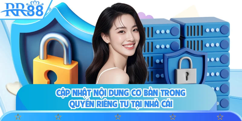Cập nhật nội dung cơ bản trong quyền riêng tư tại nhà cái