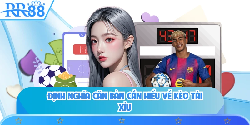 Định nghĩa căn bản cần hiểu về kèo tài xỉu