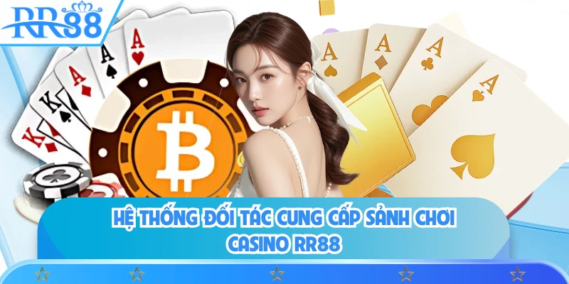 Hệ thống đối tác cung cấp sảnh chơi casino RR88