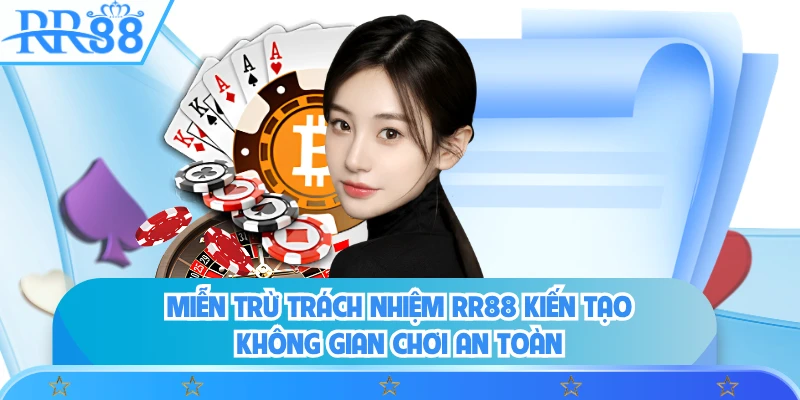 Miễn trừ trách nhiệm RR88 kiến tạo không gian chơi an toàn