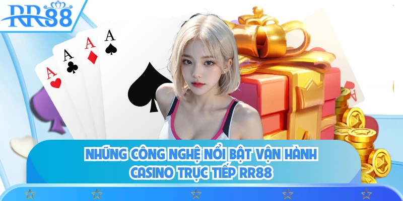 Những công nghệ nổi bật vận hành casino trực tiếp RR88 
