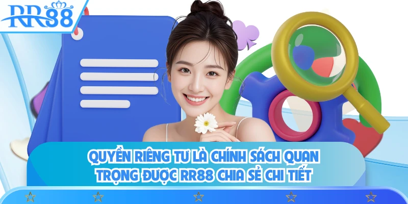 Quyền riêng tư là chính sách quan trọng được RR88 chia sẻ chi tiết