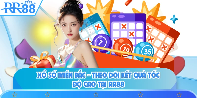 Xổ Số Miền Bắc - Theo Dõi Kết Quả Tốc Độ Cao Tại RR88